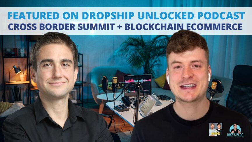 Featured on Dropship Unlocked Podcast - Cross Border Summit + blockchain ecommerce